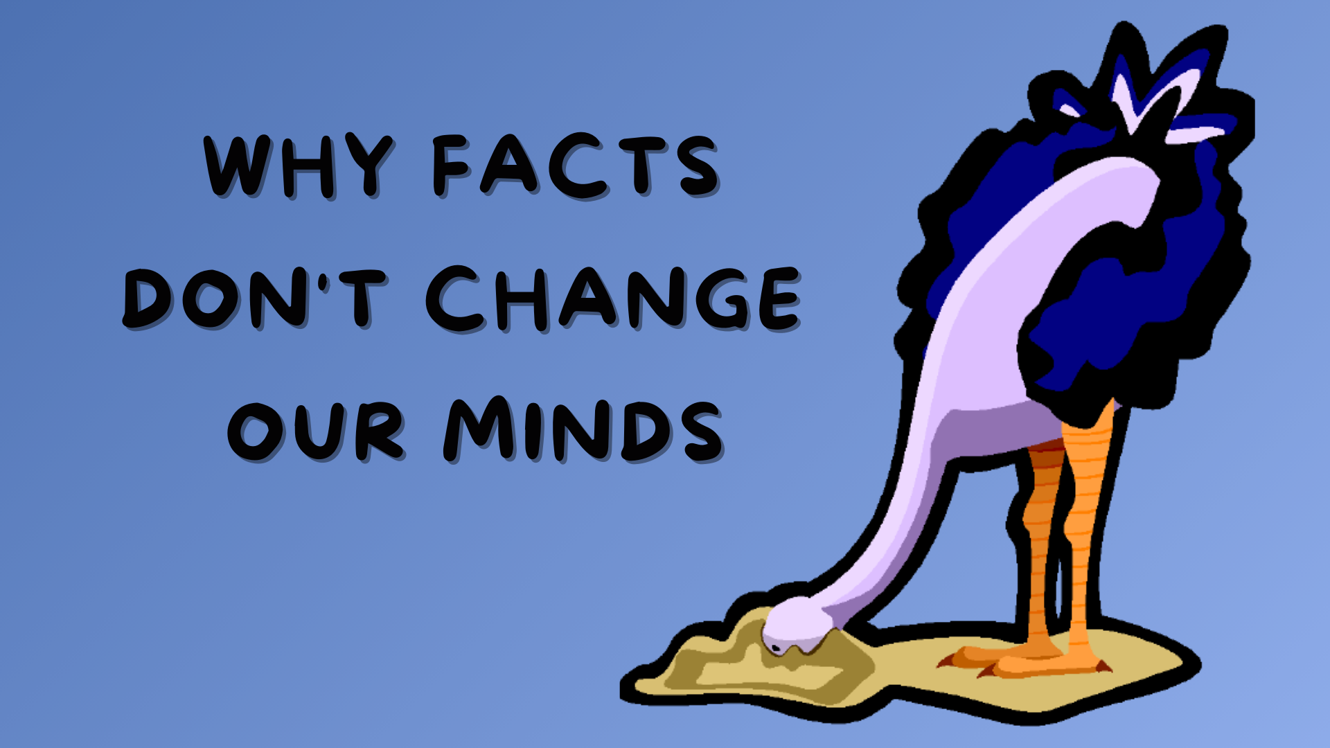 Why facts don't change our minds, ostrich with head in the sand, motivated reasoning, confirmation bias, and cognitive dissonance