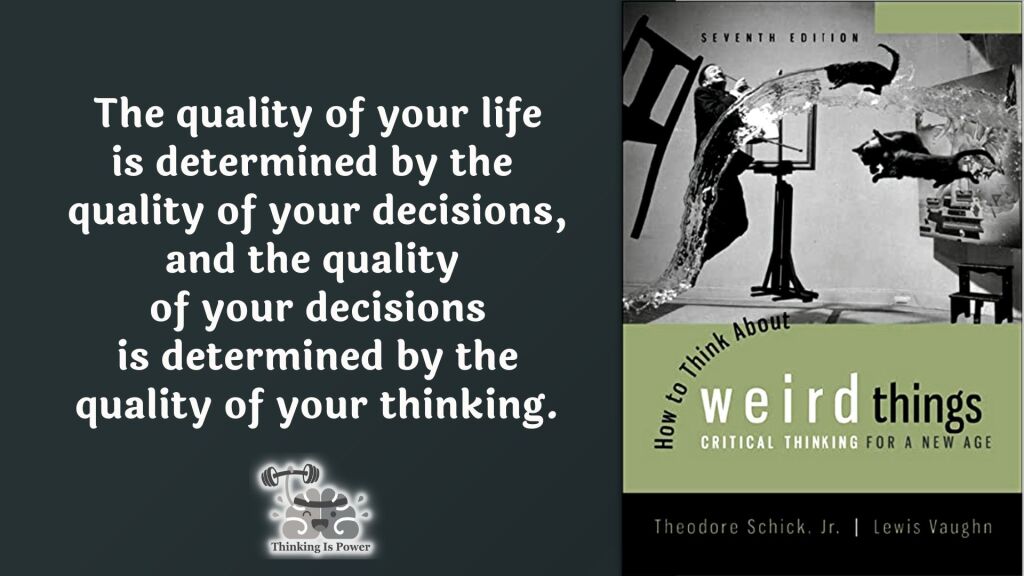 Schick and Vaughn quote The quality of your life is determined by the quality of your decisions, and the quality of your decisions is determined by the quality of your thinking.