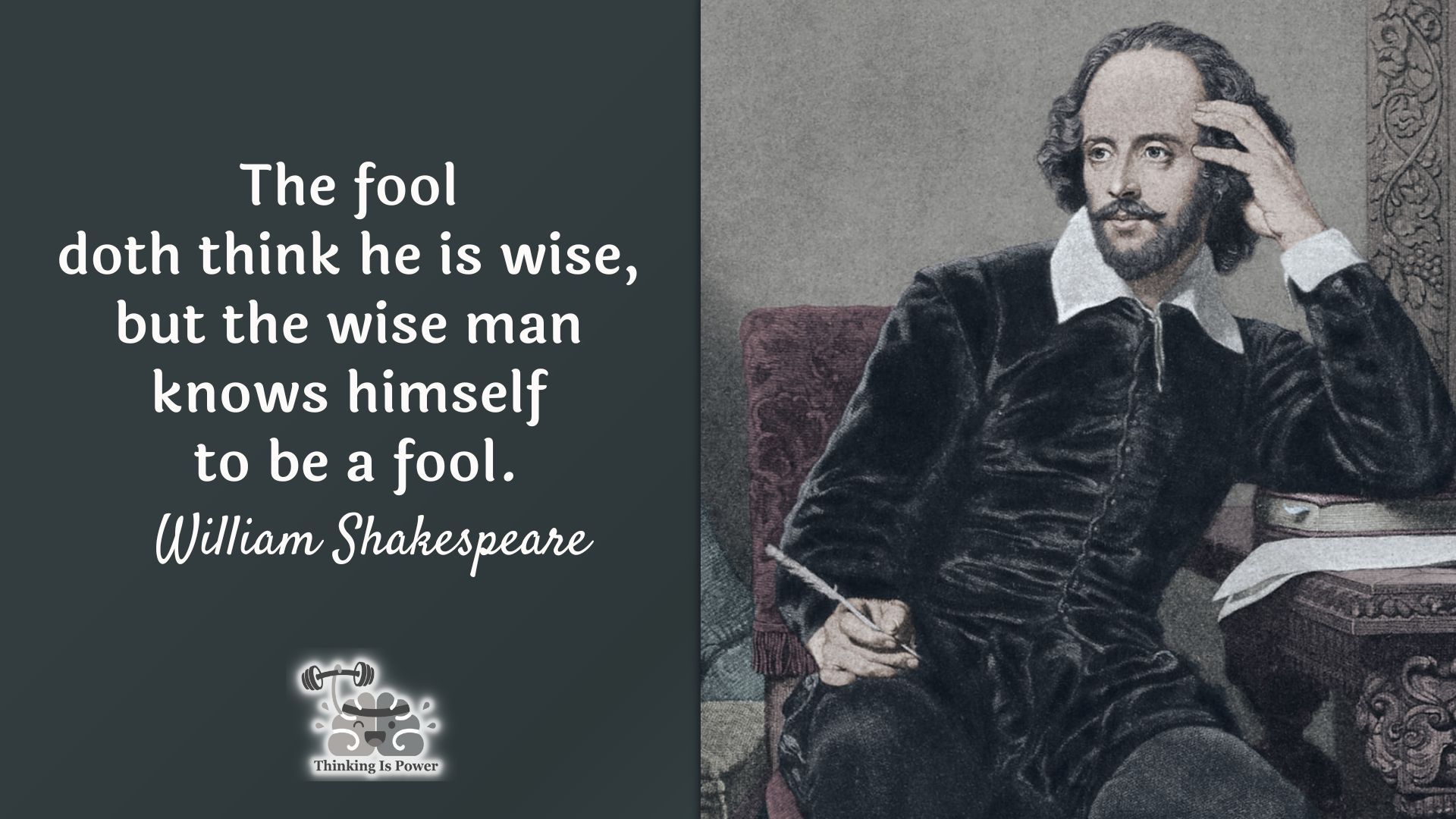 Shakespeare quote The fool doth think he is wise, but the wise man knows himself to be a fool.