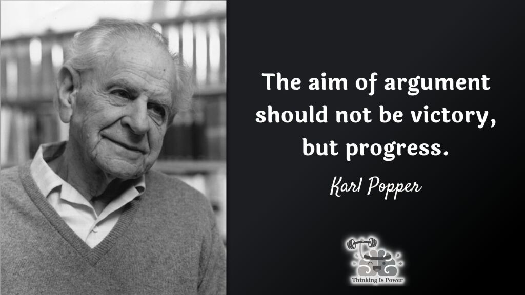 Karl Popper quote: The aim of argument should not be victory, but progress