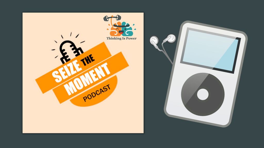 Seize the Moment Podcast with Thinking Is Power