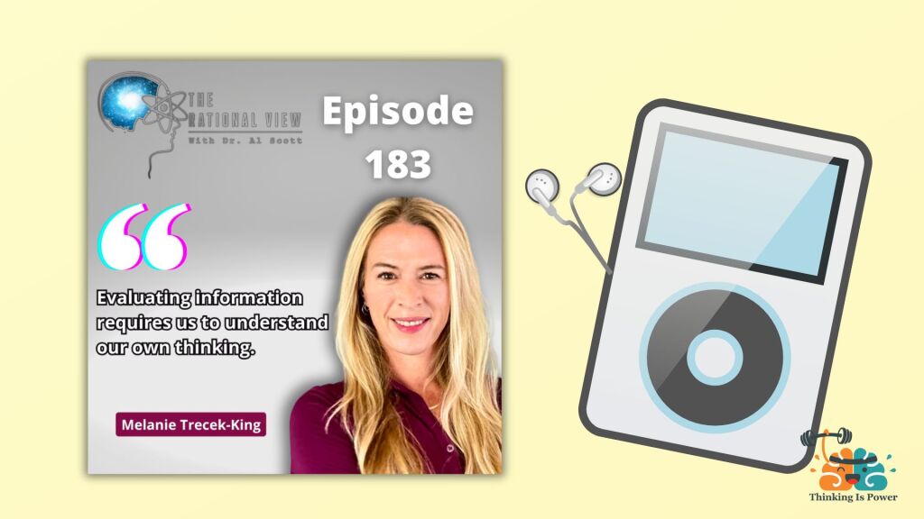 The Rational View with Dr Al Scott Episode 183 Melanie Trecek-King from Thinking Is Power "Evaluating information requires us to understand our own thinking."