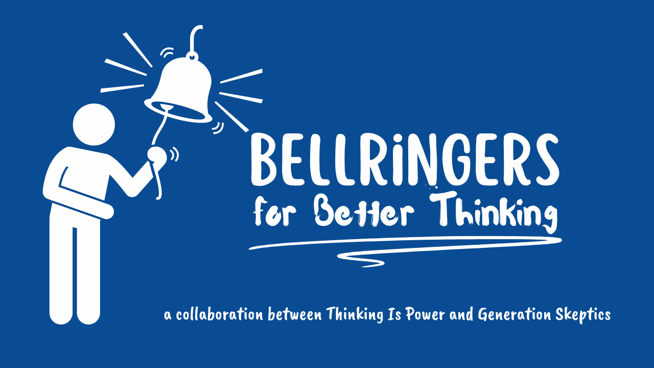 Bellringers for better thinking: A collaboration between Thinking Is Power and Generation Skeptics