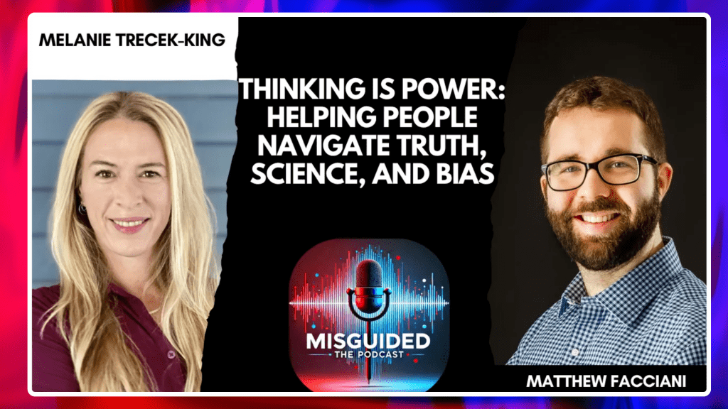 Misguided podcast with Matthew Facciani hosts Melanie Trecek-King from Thinking Is Power to help people navigate truth, science, and bias